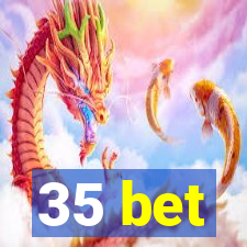 35 bet